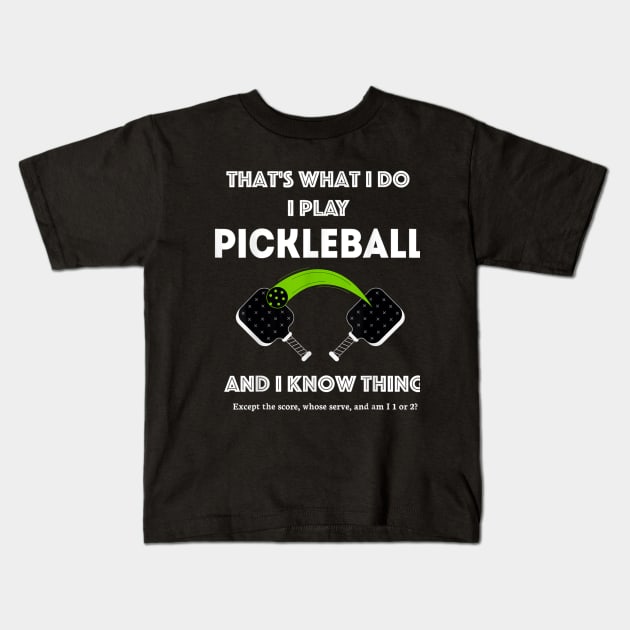 That’s What I Do-I Play Pickleball and I Know Things Kids T-Shirt by rhazi mode plagget